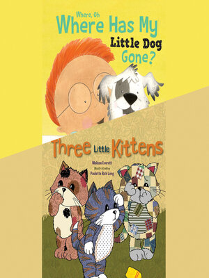 cover image of Where, Oh, Where Has My Little Dog Gone?; & Three Little Kittens